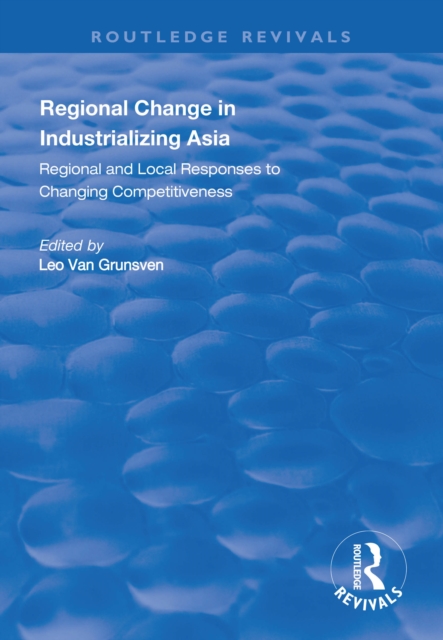 Regional Change in Industrializing Asia : Regional and Local Responses to Changing Competitiveness, EPUB eBook