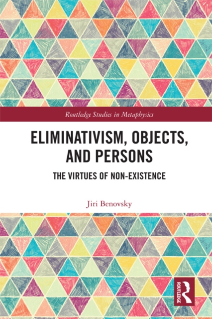 Eliminativism, Objects, and Persons : The Virtues of Non-Existence, EPUB eBook