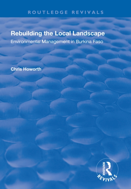 Rebuilding the Local Landscape : Environmental Management in Burkina Faso, EPUB eBook