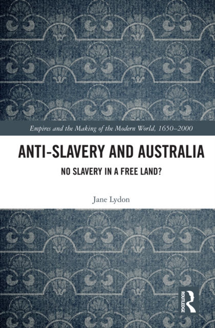 Anti-Slavery and Australia : No Slavery in a Free Land?, EPUB eBook