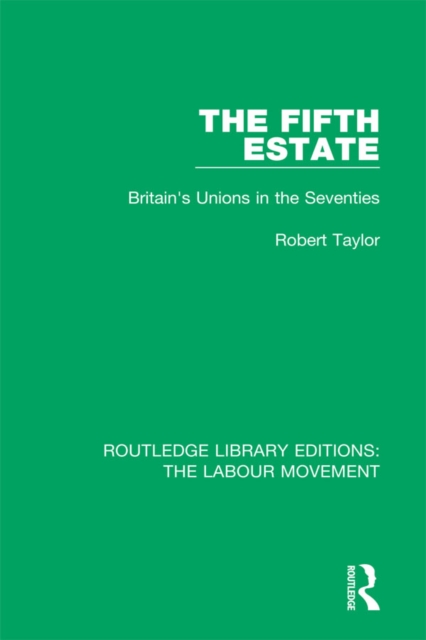 The Fifth Estate : Britain's Unions in the Seventies, PDF eBook