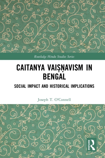 Caitanya Vaisnavism in Bengal : Social Impact and Historical Implications, EPUB eBook