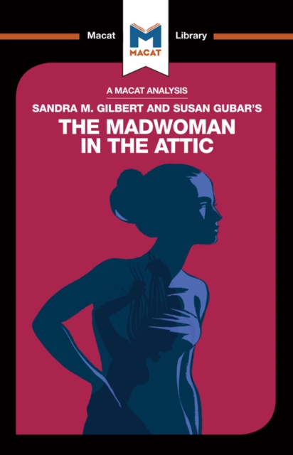 An Analysis of Sandra M. Gilbert and Susan Gubar's The Madwoman in the Attic : The Woman Writer and the Nineteenth-Century Literary Imagination, PDF eBook