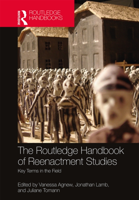 The Routledge Handbook of Reenactment Studies : Key Terms in the Field, EPUB eBook