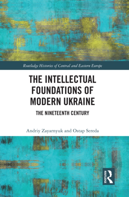 The Intellectual Foundations of Modern Ukraine : The Nineteenth Century, EPUB eBook