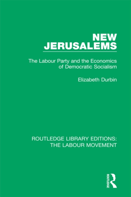 New Jerusalems : The Labour Party and the Economics of Democratic Socialism, EPUB eBook