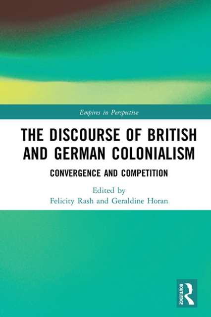 The Discourse of British and German Colonialism : Convergence and Competition, EPUB eBook