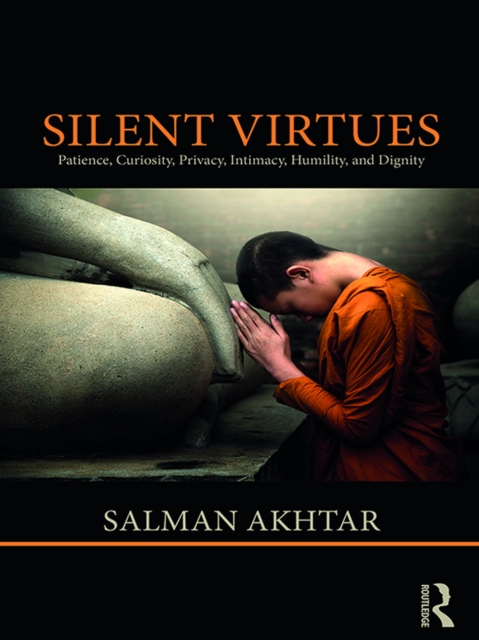 Silent Virtues : Patience, Curiosity, Privacy, Intimacy, Humility, and Dignity, PDF eBook