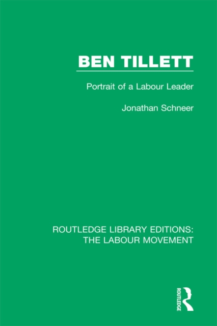 Ben Tillett : Portrait of a Labour Leader, PDF eBook