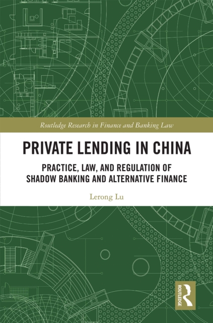 Private Lending in China : Practice, Law, and Regulation of Shadow Banking and Alternative Finance, PDF eBook