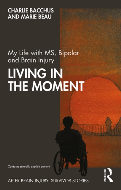 My Life with MS, Bipolar and Brain Injury : Living in the Moment, PDF eBook