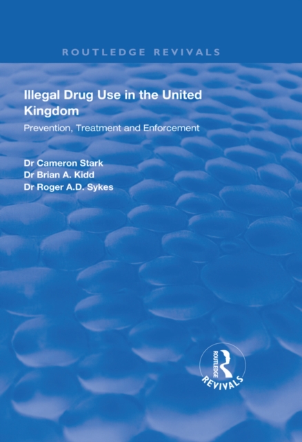 Illegal Drug Use in the United Kingdom : Prevention, Treatment and Enforcement, EPUB eBook
