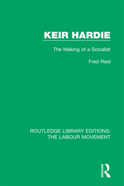 Keir Hardie : The Making of a Socialist, EPUB eBook