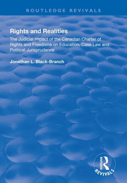 Rights and Realities : The Judicial Impact of the Canadian Charter of Rights and Freedoms on Education, Case Law and Political Jurisprudence, PDF eBook