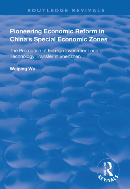 Pioneering Economic Reform in China's Special Economic Zones : The Promotion of Foreign Investment and Technology Transfer in Shenzhen, EPUB eBook
