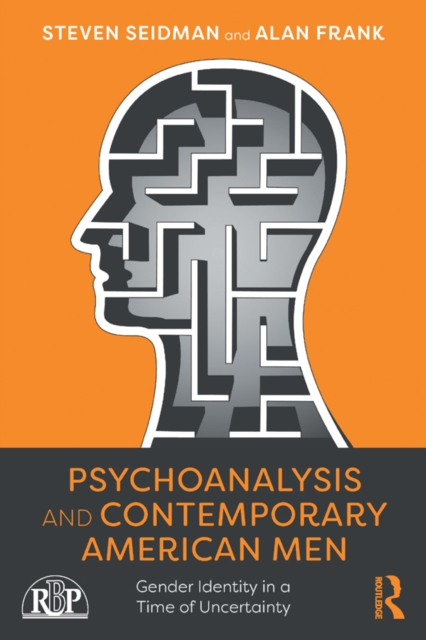Psychoanalysis and Contemporary American Men : Gender Identity in a Time of Uncertainty, PDF eBook