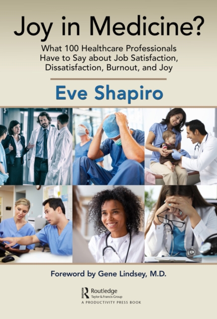 Joy in Medicine? : What 100 Healthcare Professionals Have to Say about Job Satisfaction, Dissatisfaction, Burnout, and Joy, EPUB eBook