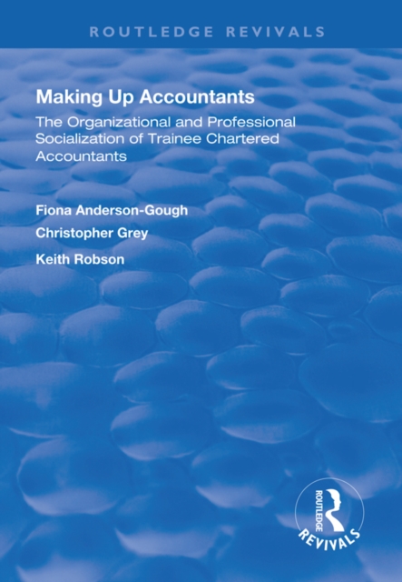 Making Up Accountants : The Organizational and Professional Socialization of Trainee Chartered Accountants, EPUB eBook