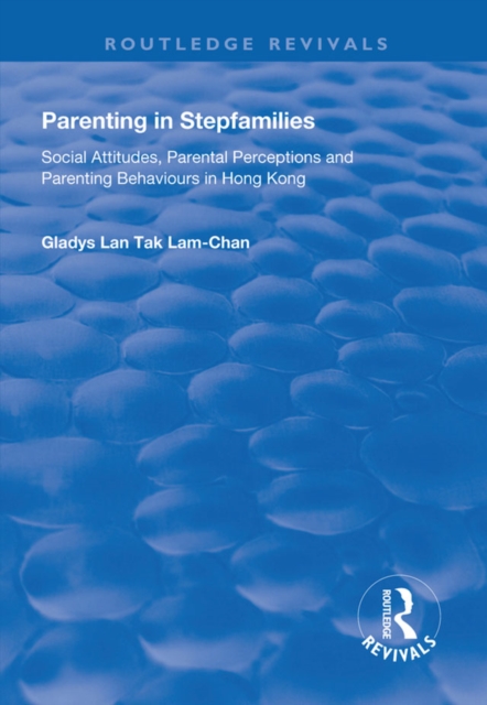 Parenting in Stepfamilies : Social Attitudes, Parental Perceptions and Parenting Behaviours in Hong Kong, EPUB eBook