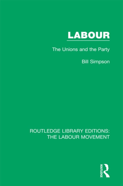 Labour : The Unions and the Party, EPUB eBook