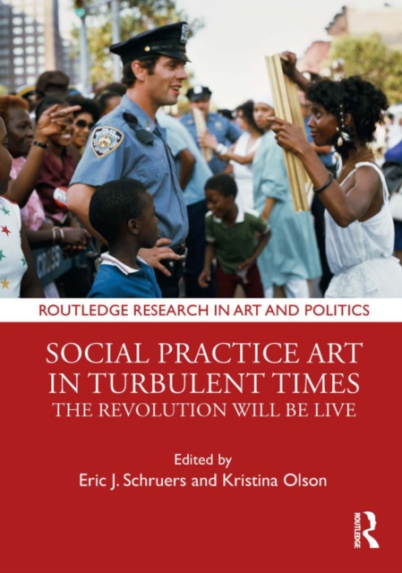 Social Practice Art in Turbulent Times : The Revolution Will Be Live, EPUB eBook