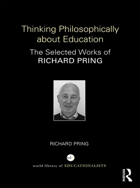 Thinking Philosophically about Education : The Selected Works of Richard Pring, PDF eBook