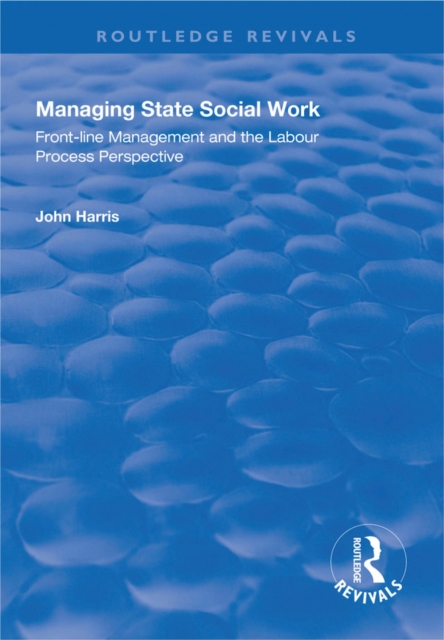 Managing State Social Work : Front-Line Management and the Labour Process Perspective, EPUB eBook