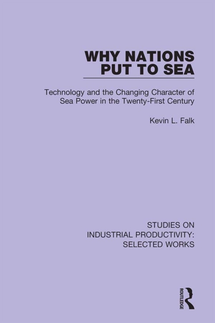 Why Nations Put to Sea : Technology and the Changing Character of Sea Power in the Twenty-First Century, EPUB eBook