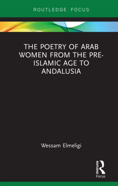 The Poetry of Arab Women from the Pre-Islamic Age to Andalusia, PDF eBook