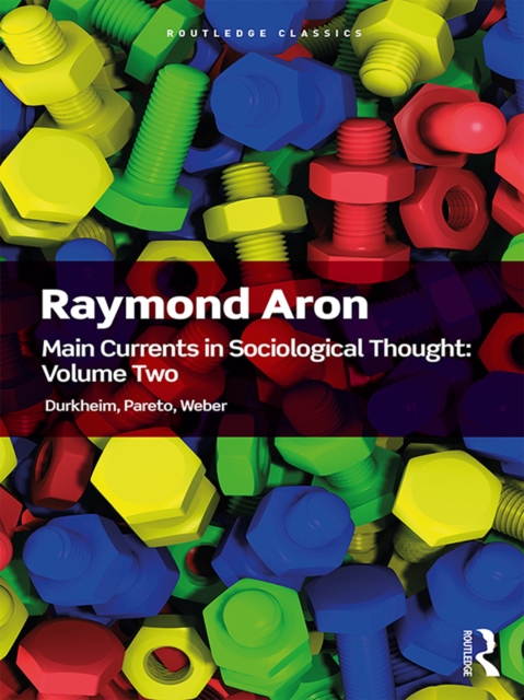 Main Currents in Sociological Thought: Volume 2 : Durkheim, Pareto, Weber, EPUB eBook