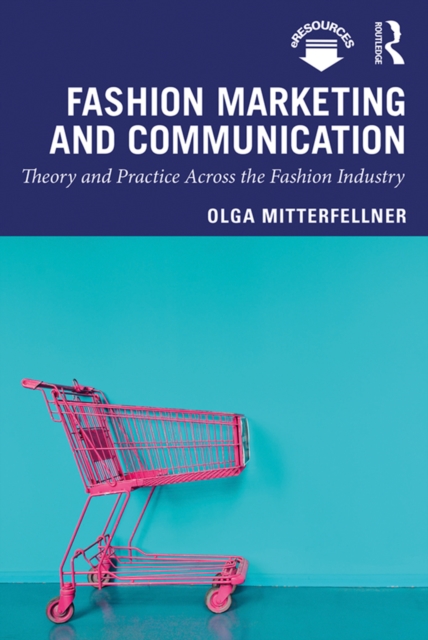 Fashion Marketing and Communication : Theory and Practice Across the Fashion Industry, EPUB eBook