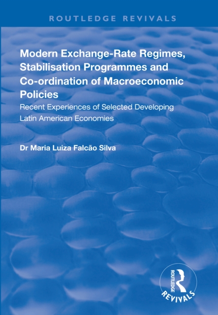 Modern Exchange-rate Regimes, Stabilisation Programmes and Co-ordination of Macroeconomic Policies : Recent Experiences of Selected Developing Latin American Economies, EPUB eBook