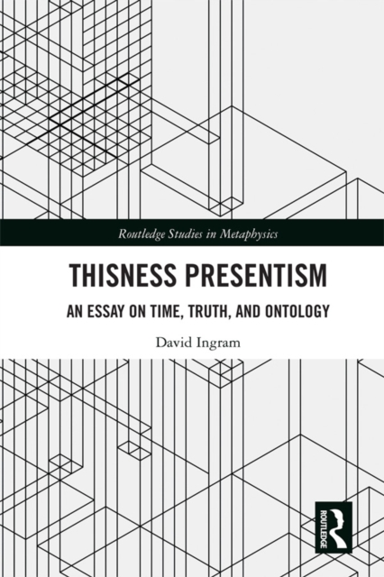 Thisness Presentism : An Essay on Time, Truth, and Ontology, PDF eBook