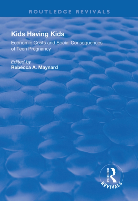 Kids Having Kids : Economic Costs and Social Consequences of Teen Pregnancy, PDF eBook
