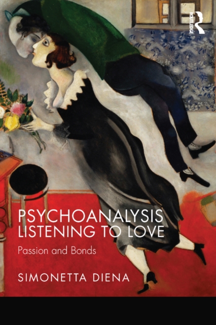 Psychoanalysis Listening to Love : Passion and Bonds, PDF eBook