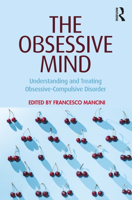 The Obsessive Mind : Understanding and Treating Obsessive-Compulsive Disorder, EPUB eBook