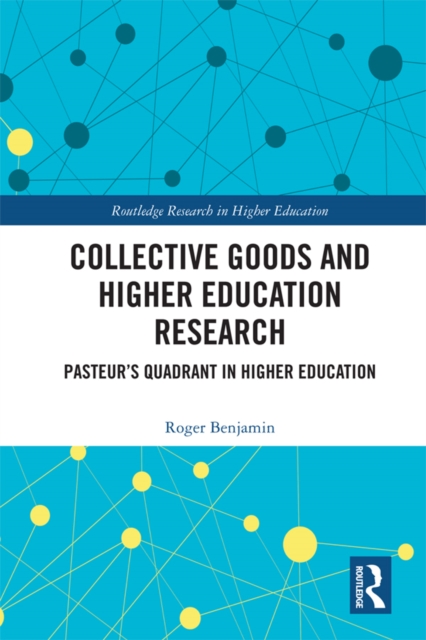 Collective Goods and Higher Education Research : Pasteur’s Quadrant in Higher Education, EPUB eBook