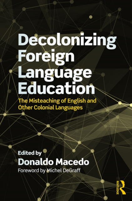 Decolonizing Foreign Language Education : The Misteaching of English and Other Colonial Languages, EPUB eBook