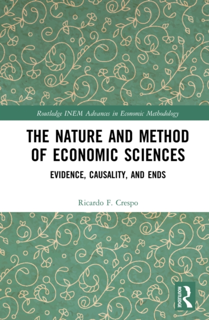 The Nature and Method of Economic Sciences : Evidence, Causality, and Ends, PDF eBook