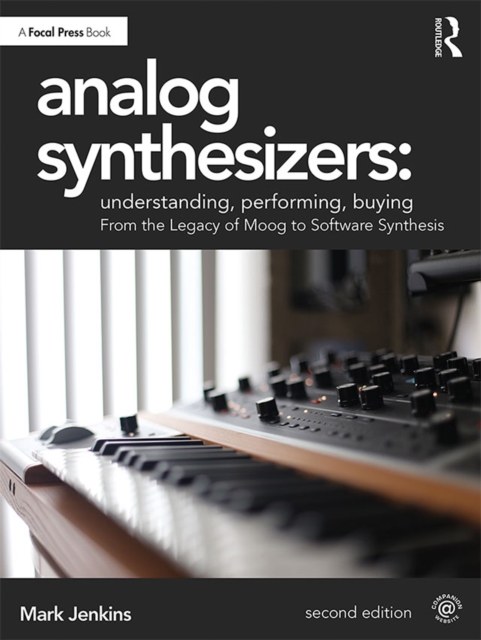 Analog Synthesizers: Understanding, Performing, Buying : From the Legacy of Moog to Software Synthesis, EPUB eBook