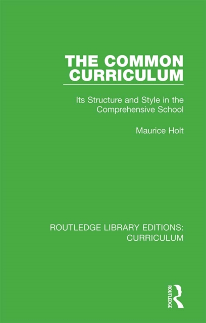 The Common Curriculum : Its Structure and Style in the Comprehensive School, EPUB eBook