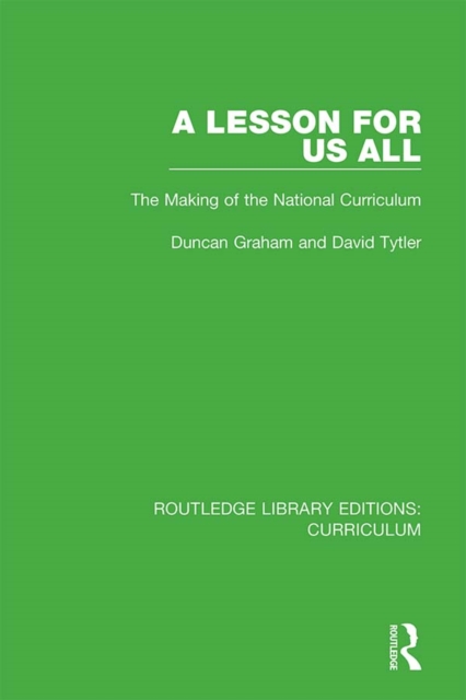 A Lesson For Us All : The Making of the National Curriculum, PDF eBook