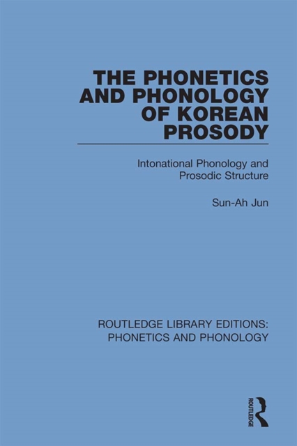 The Phonetics and Phonology of Korean Prosody : Intonational Phonology and Prosodic Structure, EPUB eBook