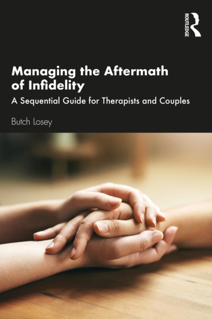 Managing the Aftermath of Infidelity : A Sequential Guide for Therapists and Couples, EPUB eBook