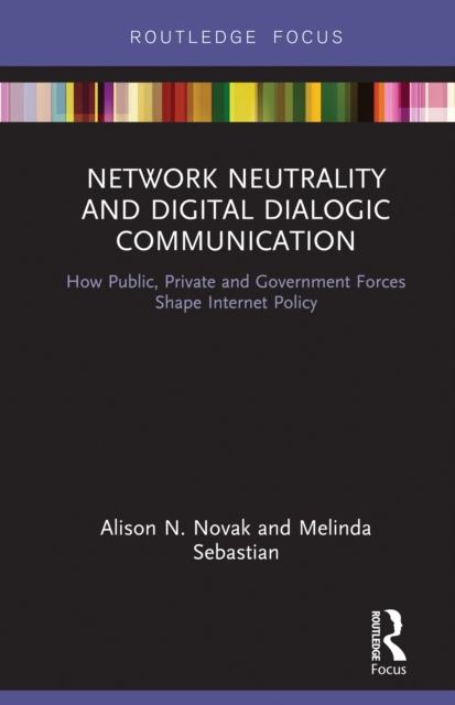 Network Neutrality and Digital Dialogic Communication : How Public, Private and Government Forces Shape Internet Policy, EPUB eBook