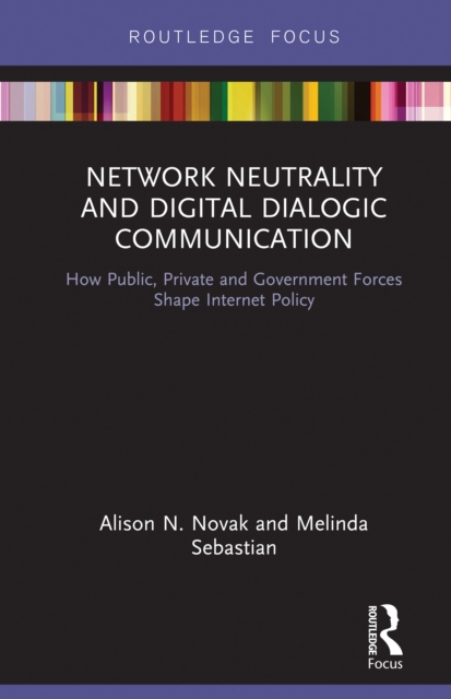 Network Neutrality and Digital Dialogic Communication : How Public, Private and Government Forces Shape Internet Policy, PDF eBook