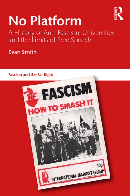 No Platform : A History of Anti-Fascism, Universities and the Limits of Free Speech, PDF eBook