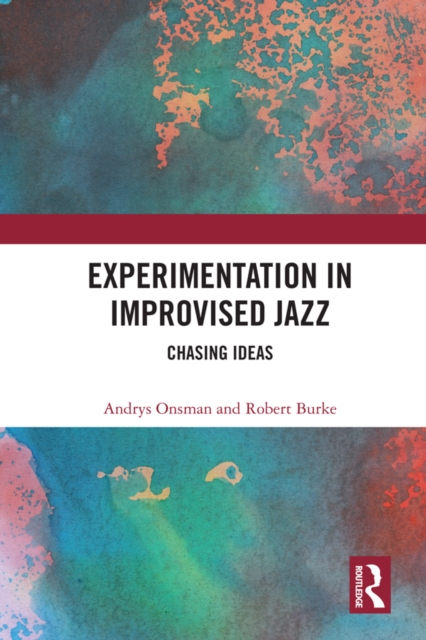 Experimentation in Improvised Jazz : Chasing Ideas, EPUB eBook