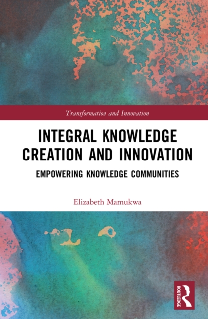 Integral Knowledge Creation and Innovation : Empowering Knowledge Communities, EPUB eBook