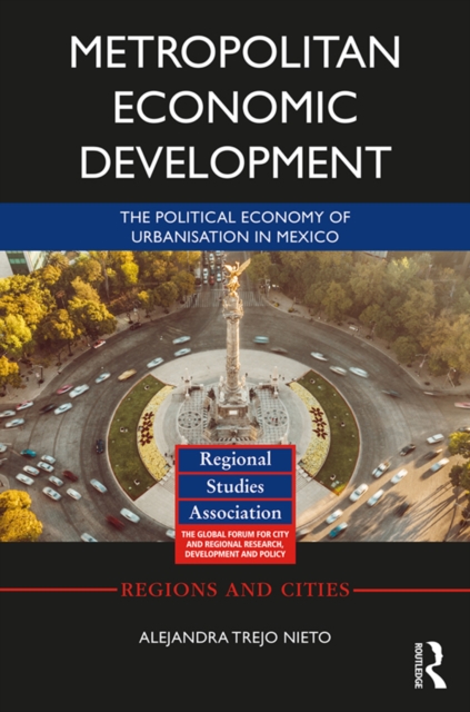Metropolitan Economic Development : The Political Economy of Urbanisation in Mexico, PDF eBook